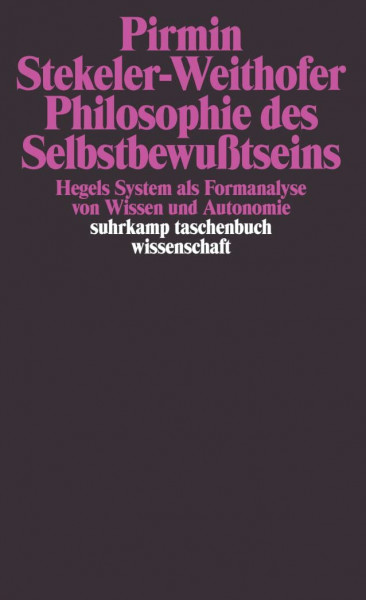 Philosophie des Selbstbewußtseins: Hegels System als Formanalyse von Wissen und Autonomie (suhrkamp taschenbuch wissenschaft)