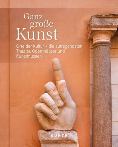 KUNTH Bildband Ganz große Kunst: Orte der Kultur - die aufregendsten Theater, Opernhäuser und Kunstmuseen