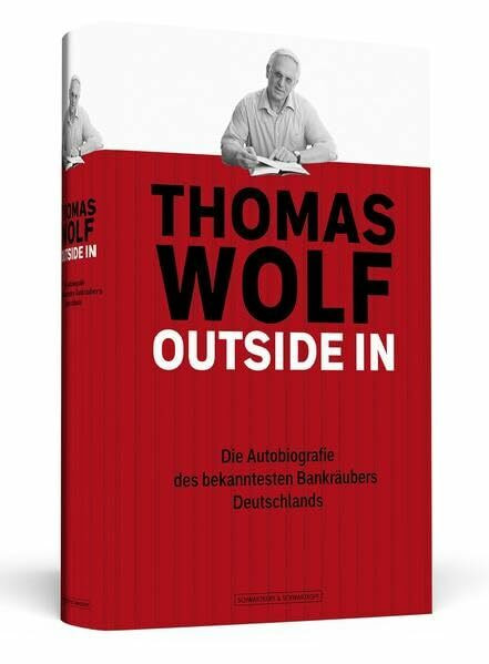 Thomas Wolf - Outside In: Die Autobiografie des bekanntesten Bankräubers Deutschlands