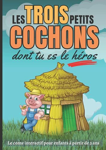 Les trois petits cochons dont tu es le héros: Le conte interactif pour enfants à partir de 3 ans