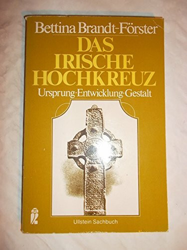 Das irische Hochkreuz: Ursprung - Entwicklung - Gestalt