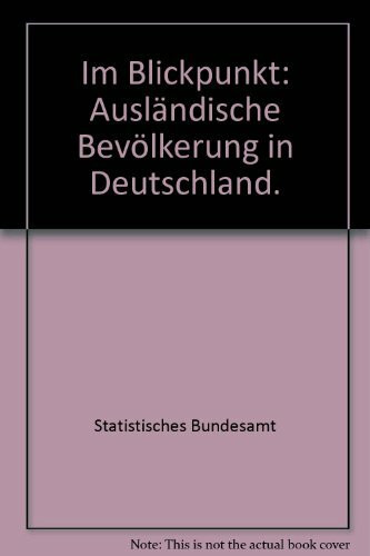 Im Blickpunkt: Ausländische Bevölkerung in Deutschland.