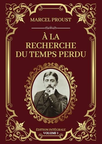 À la Recherche du Temps Perdu - Édition Intégrale Volume 1: Tomes 1 à 4 : Du côté de chez Swann - À l'ombre des jeunes filles en fleurs - Le Côté de Guermantes - Sodome et Gomorrhe (première partie)