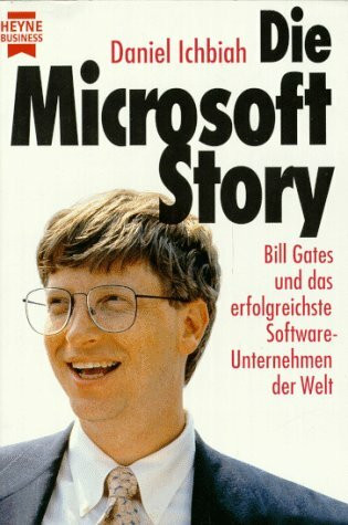 Die Microsoft-Story. Bill Gates und das erfolgreichste Software-Unternehmen der Welt