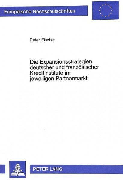 Die Expansionsstrategien deutscher und französischer Kreditinstitute im jeweiligen Partnermarkt