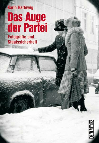 Das Auge der Partei: Fotografie und Staatssicherheit