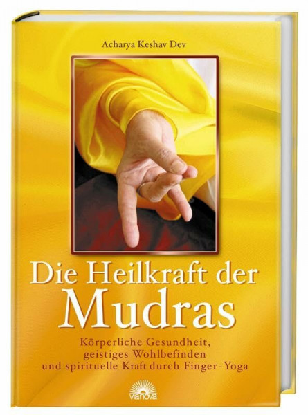 Die Heilkraft der Mudras: Körperliche Gesundheit, Geistiges Wohlbefinden, Spirituelle Kraft durch Finger-Yoga: Körperliche Gesundheit, geistiges Wohlbefinden und spirituelle Kraft durch Finger-Yoga