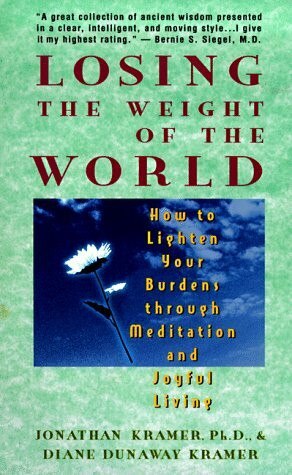 Losing the Weight of the World: How to Lighten Your Burdens Through Meditation and Joyful Living