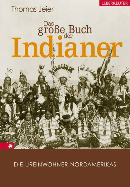 Das große Buch der Indianer: Die Ureinwohner Nordamerikas