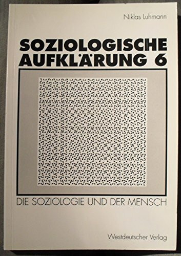 Soziologische Aufklärung, Bd.6, Die Soziologie und der Mensch