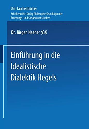 Einführung in die Idealistische Dialektik Hegels: Lehr-/Lerntext (Universitätstaschenbücher, 2809, Band 2809)