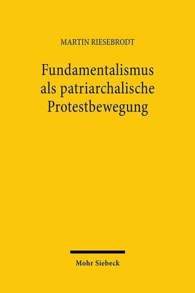 Fundamentalismus als patriarchalische Protestbewegung: Amerikanische Protestanten (1910-28) und iranische Schiiten (1961-79) im Vergleich