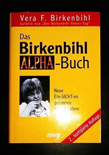 Das Birkenbihl-Alpha-Buch: neue Ein-Sicht-en gewinnen und im Leben umsetzen