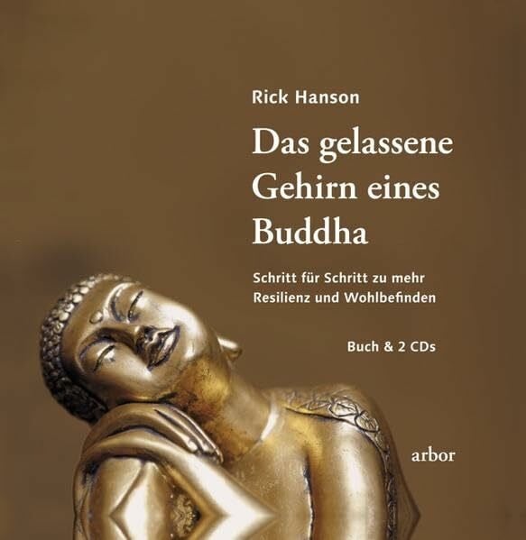 Das gelassene Gehirn eines Buddha: Schritt für Schritt zu mehr Resilienz und Wohlbefinden