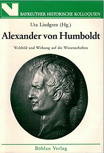 Alexander von Humboldt: Weltbild und Wirkung auf die Wissenschaften