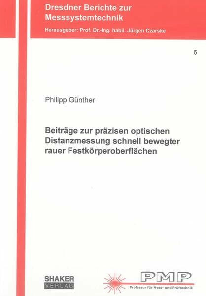 Beiträge zur präzisen optischen Distanzmessung schnell bewegter rauer Festkörperoberflächen (Dresdner Berichte zur Messsystemtechnik)