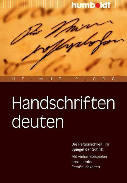Handschriften deuten: Die Persönlichkeit im Spiegel der Schrift. Mit vielen Beispielen prominenter Persönlichkeiten. (humboldt - Psychologie & Lebensgestaltung)