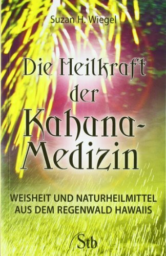 Die Heilkraft der Kahuna-Medizin