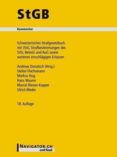 StGB Kommentar: Schweizerisches Strafgesetzbuch mit JStG, Strafbest. des SVG, BetmG und AuG sowie weiteren Erlassen