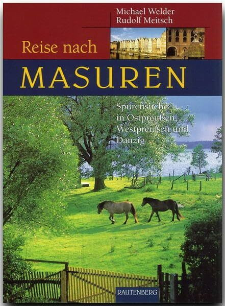 Reise nach Masuren: Spurensuche in Ostpreussen, Westpreussen und Danzig (Reise durch ...)