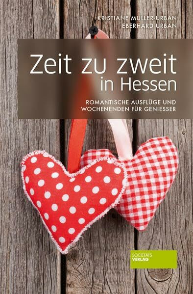 Zeit zu zweit in Hessen. 2. Auflage. Reiseführer für verliebte Pärchen. Paar-Urlaub. 22 romantische Ausflüge. Empfehlungen für Restaurants, ... Ausflüge und Wochenenden für Genießer