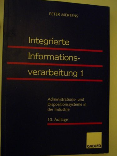 Integrierte Informationsverarbeitung I. Administrations- und Dispositionssysteme in der Industrie