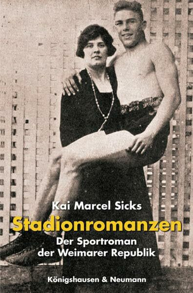 Stadionromanzen: Der Sportroman der Weimarer Republik (Epistemata - Würzburger wissenschaftliche Schriften. Reihe Literaturwissenschaft)