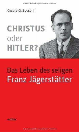 Christus oder Hitler?: Das Leben des seligen Franz Jägerstätter: Das Leben des seligen Franz Jägerstätter. Mit einem Vorwort von Andrea Riccardi.