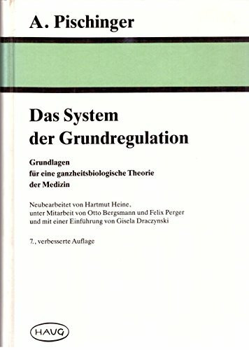 Das System der Grundregulation. Grundlagen für eine ganzheitsbiologische Theorie der Medizin