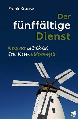 Der fünffältige Dienst: Wenn der Leib Christi Jesu Wesen widerspiegelt