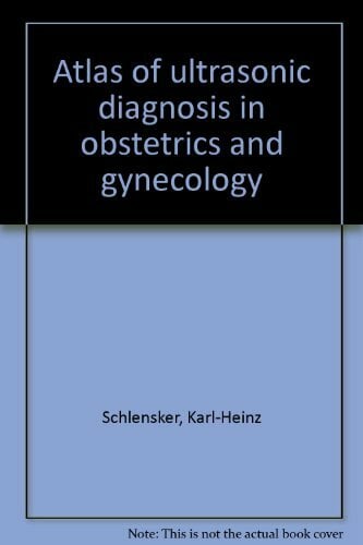 Atlas of Ultrasonic Diagnosis in Obstetrics and Gynecology Atlas of Ultrasonic Diagnosis in Obstetrics and Gynecology