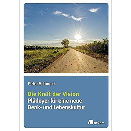 Die Kraft der Vision: Plädoyer für eine neue Denk- und Lebenskultur