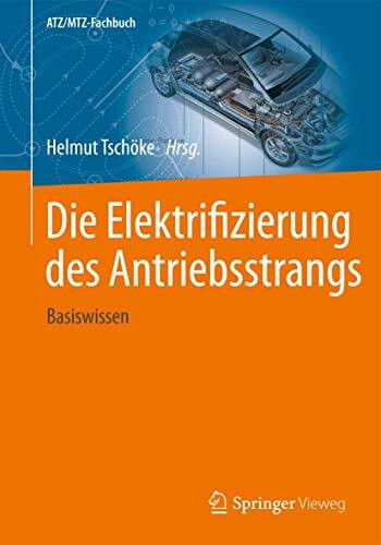 Die Elektrifizierung des Antriebsstrangs: Basiswissen (ATZ/MTZ-Fachbuch)