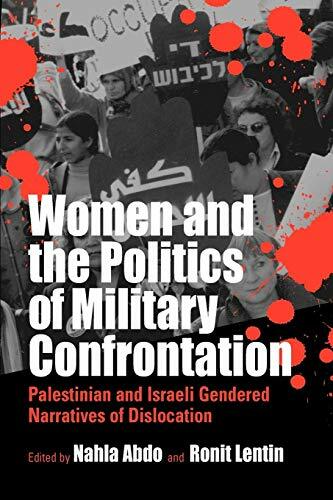 Women and the Politics of Military Confrontation: Palestinian and Israeli Gendered Narratives of Dislocation Women and the Politics of Military Confrontation: Palestinian and Israeli Gendered Narratives of Dislocation