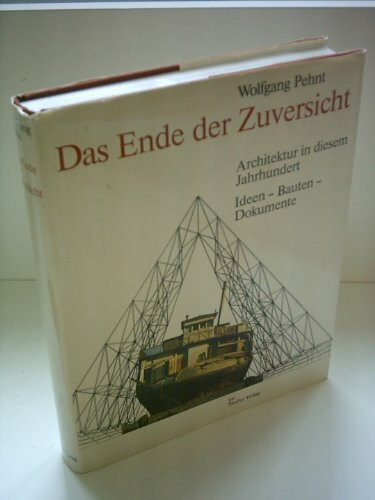 Das Ende der Zuversicht. Architektur in diesem Jahrhundert. Ideen - Bauten - Dokumente