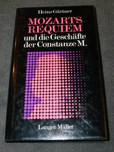 Mozarts Requiem und die Geschäfte der Constanze M: Die Geschichte einer Totenmesse