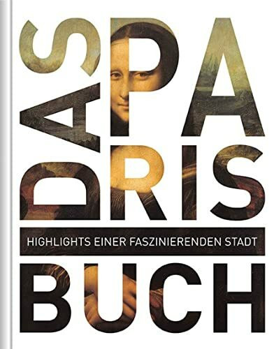 Paris. Das Buch: Highlights einer faszinierenden Stadt (KUNTH Das Buch)
