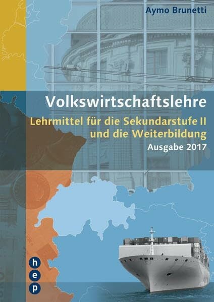 Volkswirtschaftslehre: Lehrmittel für die Sekundarstufe II und die Weiterbildung Volkswirtschaftslehre: Lehrmittel für die Sekundarstufe II und die Weiterbildung