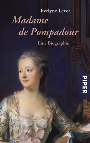 Madame de Pompadour: Eine Biographie (Piper Taschenbuch, Band 25176)