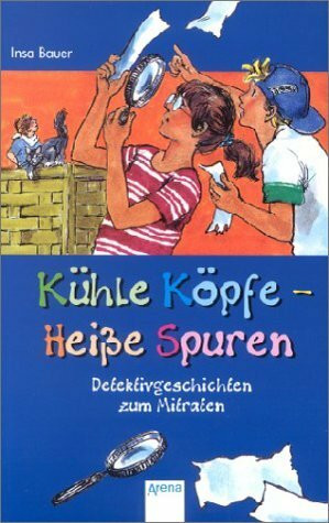 Kühle Köpfe - heiße Spuren: Detektivgeschichten zum Mitraten (Arena Taschenbücher)