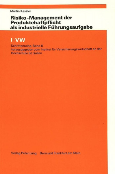 Risiko-Management der Produktehaftpflicht als industrielle Führungsaufgabe (I-VW Schriftenreihe, Band 6)