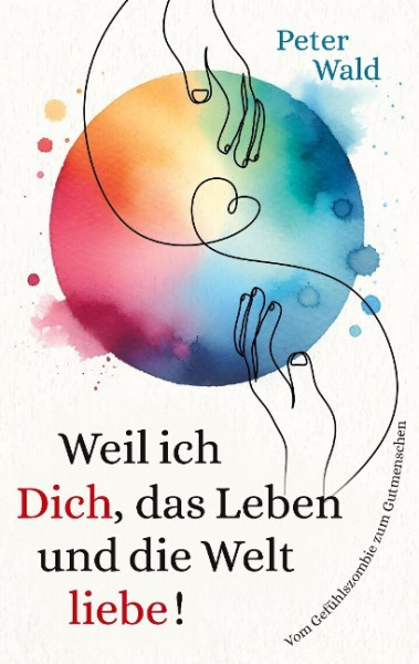 Weil ich Dich, das Leben und die Welt liebe!