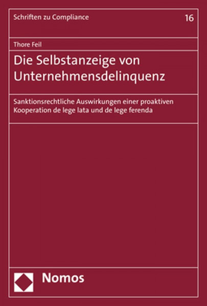 Die Selbstanzeige von Unternehmensdelinquenz: Sanktionsrechtliche Auswirkungen einer proaktiven Kooperation de lege lata und de lege ferenda (Schriften zu Compliance)