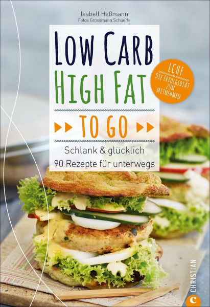 LCHF: Low Carb High Fat to go. Schlank & glücklich – 90 Rezepte für unterwegs. Ein LCHF-Kochbuch mit einfachen Rezepten to go. Kochen, mitnehmen, schlank bleiben.