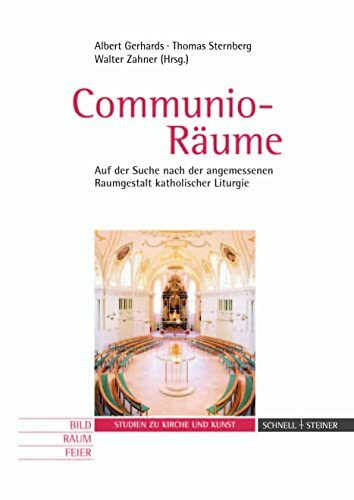 Communio-Räume: Auf der Suche nach der angemessenen Raumgestalt katholischer Liturgie