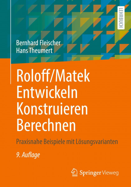 Roloff/Matek Entwickeln Konstruieren Berechnen: Praxisnahe Beispiele mit Lösungsvarianten