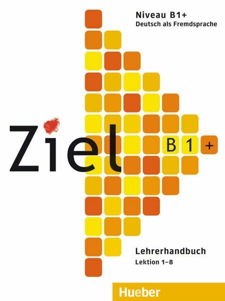 Ziel B1+: Deutsch als Fremdsprache / Lehrerhandbuch