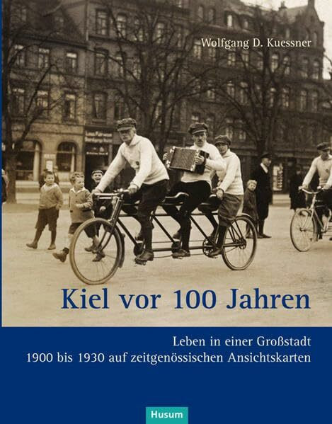 Kiel vor 100 Jahren: Leben in einer Großstadt auf zeitgenössischen Ansichtskarten 1900 bis 1930