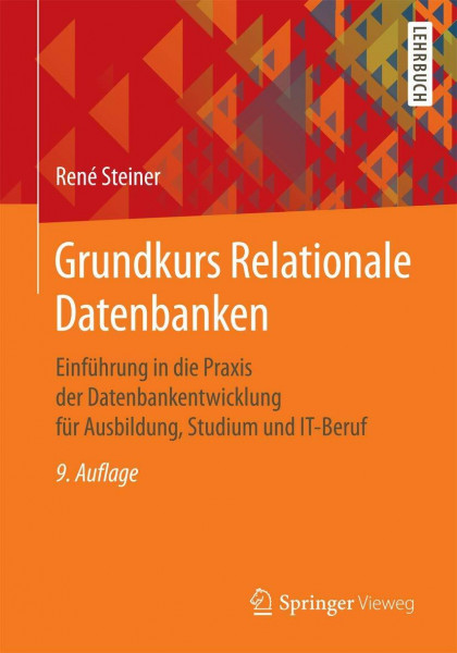Grundkurs Relationale Datenbanken: Einführung in die Praxis der Datenbankentwicklung für Ausbildung, Studium und IT-Beruf