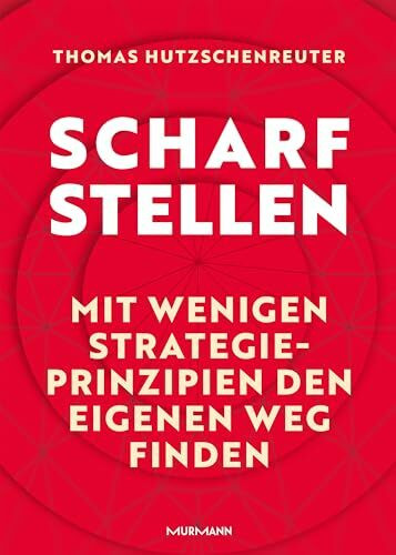 Scharfstellen.: Mit wenigen Strategieprinzipien den eigenen Weg finden.